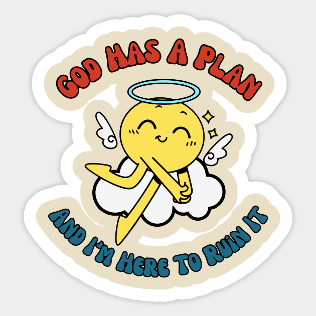 God Has A Plan And I'm Here To Ruin It Sticker by Oridesigns